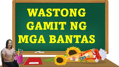 WASTONG GAMIT NG MGA BANTAS .